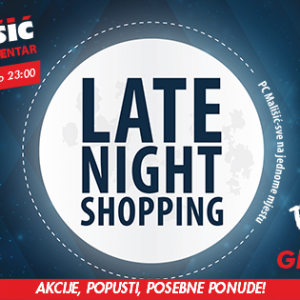 LATE NIGHT SHOPPING U PC MALIŠIĆ MEĐUGORJE – petak, 22.10.2021.g