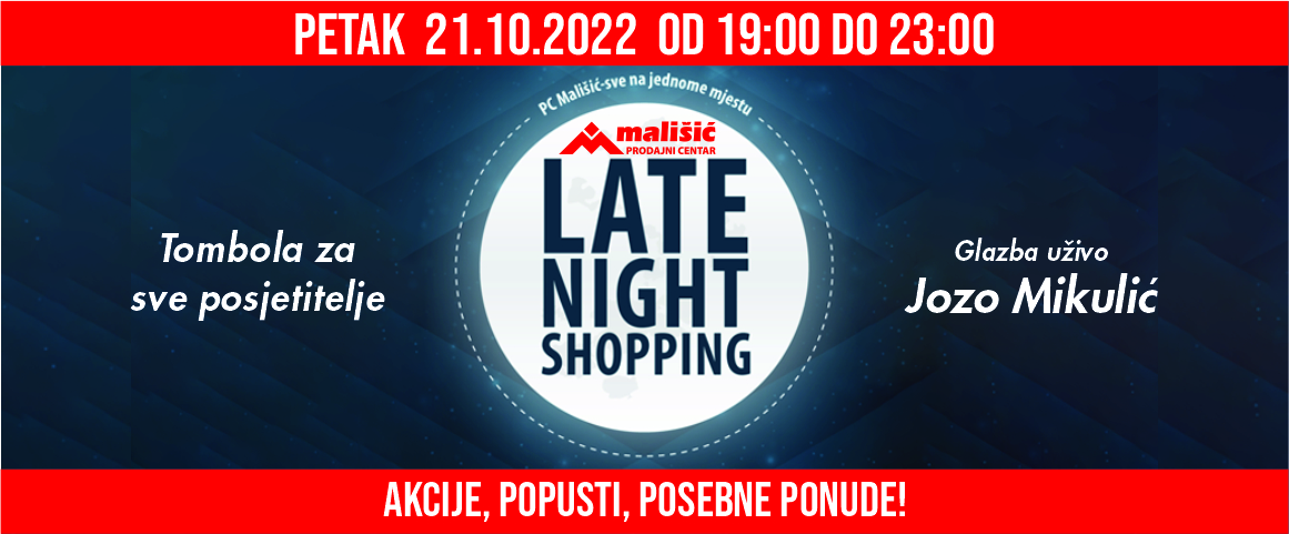 LATE NIGHT SHOPPING U PC MALIŠIĆ MEĐUGORJE - PETAK, 21.10.2022.g. 19:00 -23:00 h